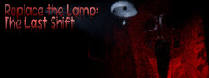 Replace the Lamp: The Last Shift