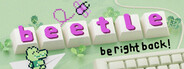 b-e-e-t-l-e: be right back!