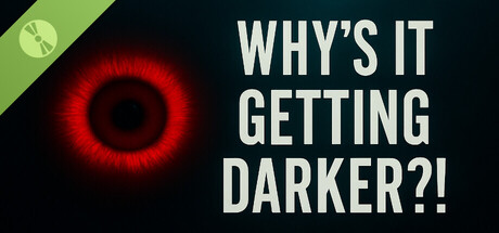 Why's It Getting DARKER?! Demo