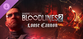 Vampire: The Masquerade® - Bloodlines™ 2 -  Loose Cannon
