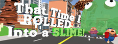 That Time I ROLLED Into A SLIME!