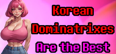 Korean Dominatrixes Are the Best