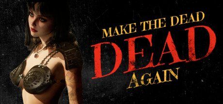 Make The Dead Dead Again