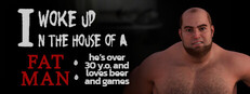 I woke up in the house of a fat man: he's over 30 years old and loves beer and games