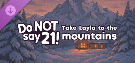 Do NOT say 21! - Take Layla to the mountains