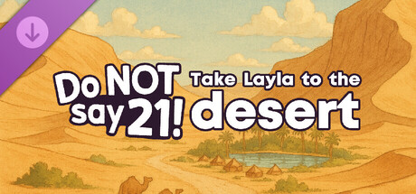 Do NOT say 21! - Take Layla to the desert banner image