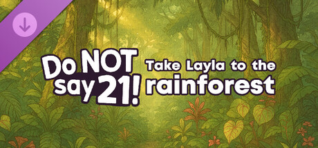 Do NOT say 21! - Take Layla to the rain forest