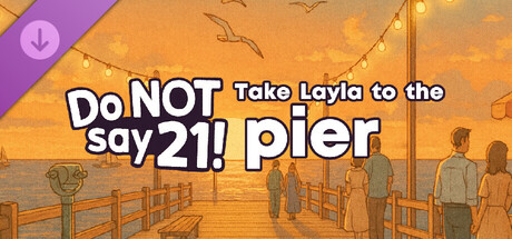 Do NOT say 21! - Take Layla to the pier banner image