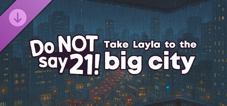 Do NOT say 21! - Take Layla to the big city banner image