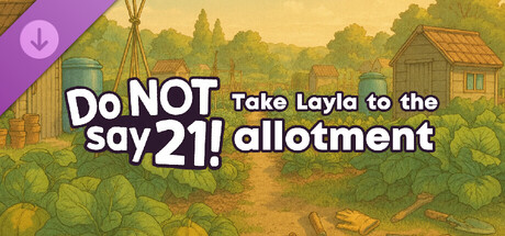 Do NOT say 21! - Take Layla to the allotment banner image
