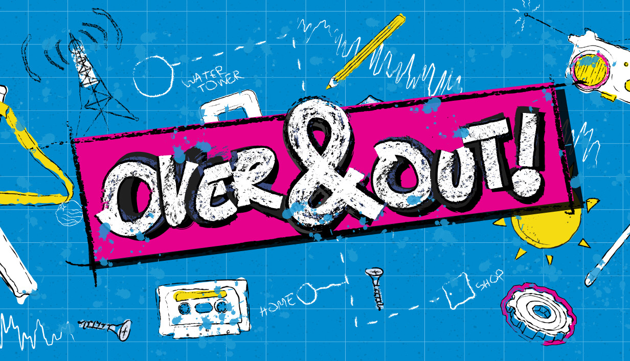 Over & Out!