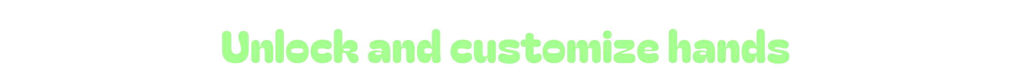 Unlock and customize hands