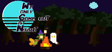 We Only Come Out at Night