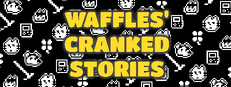 Waffles' Cranked Stories