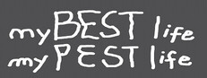 my BEST life my PEST life