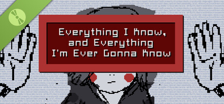 Everything I Know, and Everything I'm Ever Gonna Know Demo