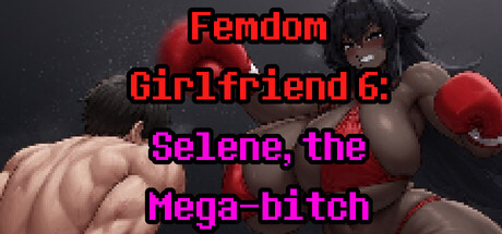 Femdom Girlfriend 6: Selene, the Mega-Bitch