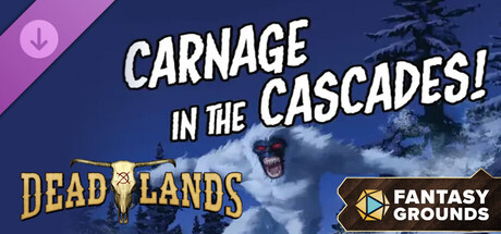 Fantasy Grounds - Deadlands: Carnage in the Cascades