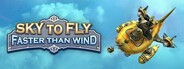 Sky To Fly: Faster Than Wind