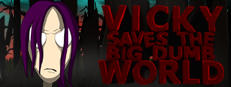 Vicky Saves the Big Dumb World