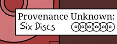 Provenance Unknown: Six Discs