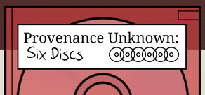 Provenance Unknown: Six Discs