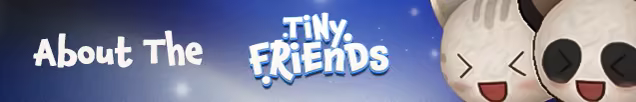 Tiny Friends Hakkında