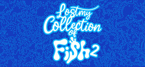Lost my Collection of Fish 2