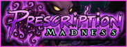 Prescription: Madness