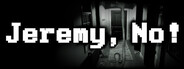 Jeremy, No!