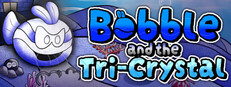 Bobble and the Tri-Crystal