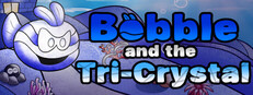 Bobble and the Tri-Crystal