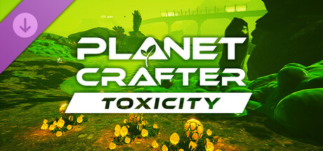 The Planet Crafter - Toxicity banner image