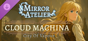 Mirror Atelier - Cloud Machina: City of Vapour