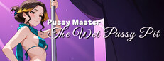 Pussy Master: The Wet Pussy Pit