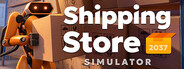 Shipping Store Simulator 2037