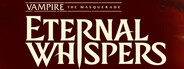 Vampire: The Masquerade — ETERNAL WHISPERS