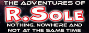 The Adventures Of R.Sole: Nothing, Nowhere & Not At The Same Time