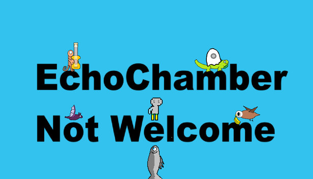 EchoChamber: Not Welcome