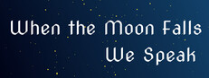 When the Moon Falls, We Speak