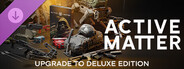 Active Matter - Upgrade to Deluxe Edition