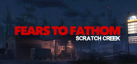 Fears to Fathom: Scratch Creek