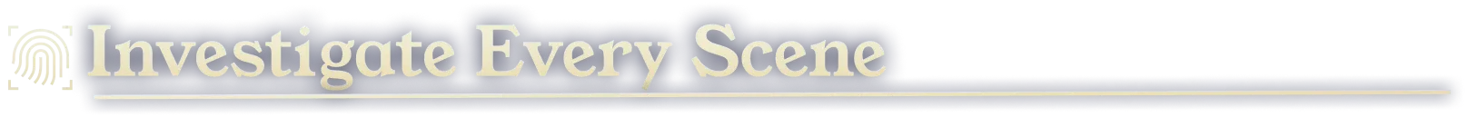 Investigate Every Scene