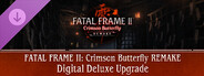 DLC: FATAL FRAME II: Crimson Butterfly REMAKE Digital Deluxe Upgrade