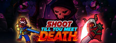 Shoot till you meet Death