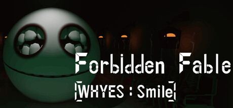 Forbidden Fable: [WHYES: Smile].