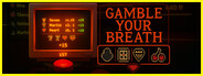Gamble Your Breath