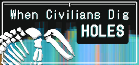 When Civilians Dig Holes