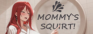 MOMMY'S SQUIRT!