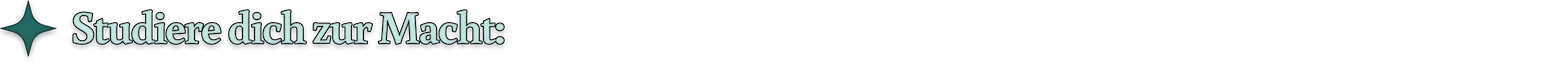Studiere dich zur Macht: